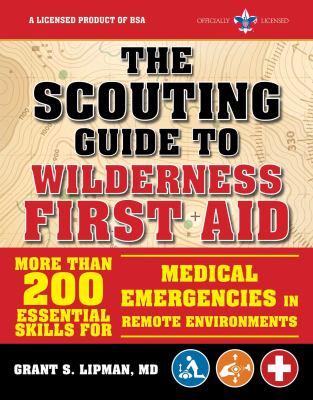 The scouting guide to wilderness first aid : more than 200 essential skills for medical emergencies in remote environments cover image