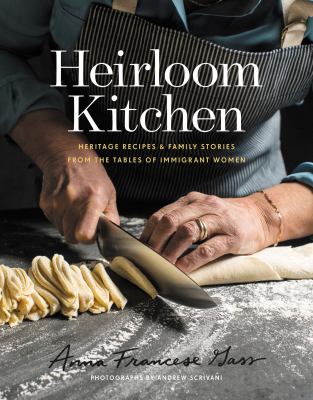 Heirloom kitchen : heritage recipes and family stories from the tables of immigrant women cover image