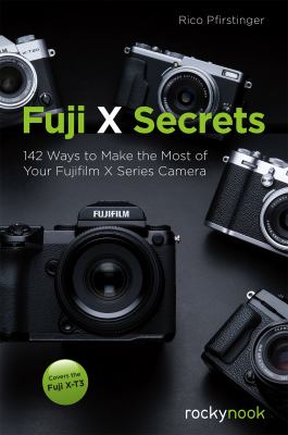 Fuji X secrets : 142 ways to make the most of your Fujifilm X Series camera cover image