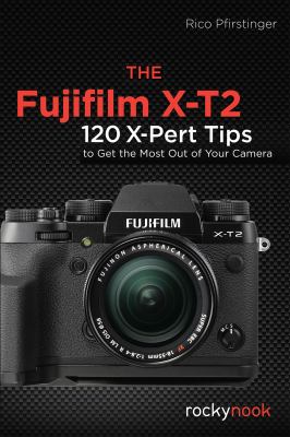 The Fujifilm X-T2 : 120 x-pert tips to get the most out of your camera cover image