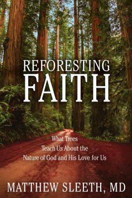 Reforesting faith : what trees teach us about the nature of God and his love for us cover image