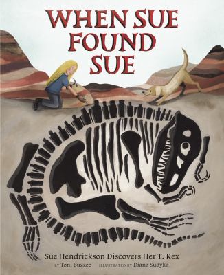 When Sue Found Sue Sue Hendrickson discovers her T. rex cover image