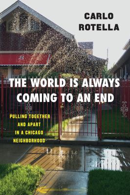 The world is always coming to an end : pulling together and apart in a Chicago neighborhood cover image