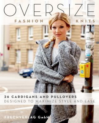 Oversize fashion knits : 26 cardigans and pullovers designed to maximize style and ease cover image