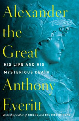 Alexander the Great : his life and his mysterious death cover image