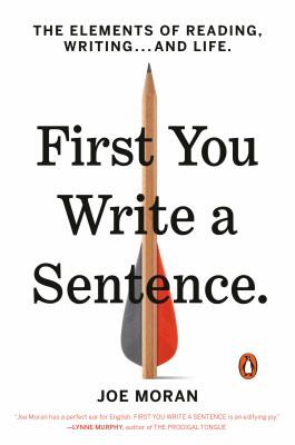 First you write a sentence : the elements of reading, writing...and life cover image