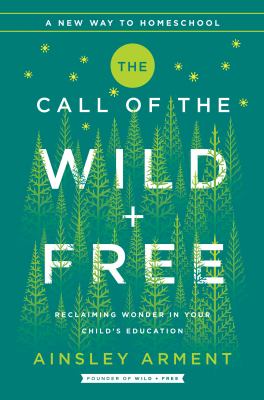 The call of the wild + free : reclaiming wonder in your child's education cover image