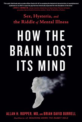 How the brain lost its mind : sex, hysteria, and the riddle of mental illness cover image