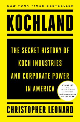 Kochland : the secret history of Koch Industries and corporate power in America cover image