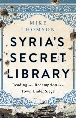 Syria's secret library : reading and redemption in a town under siege cover image