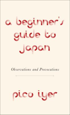A beginner's guide to Japan : observations and provocations cover image