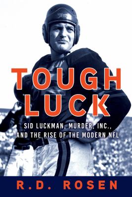 Tough luck : Sid Luckman, Murder, Inc., and the rise of the modern NFL cover image