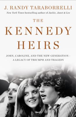 The Kennedy heirs John, Caroline, and the new generation ; a legacy of triumph and tragedy cover image