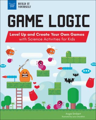 Game logic : level up and create your own games with science activities for kids cover image