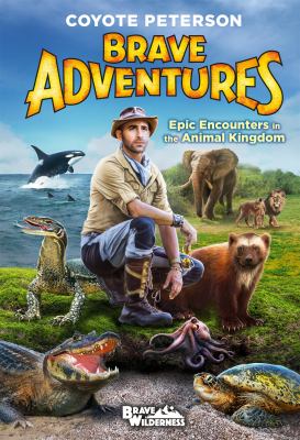 Brave adventures : epic encounters in the animal kingdom cover image