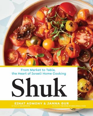 Shuk : from market to table, the heart of Israeli home cooking cover image