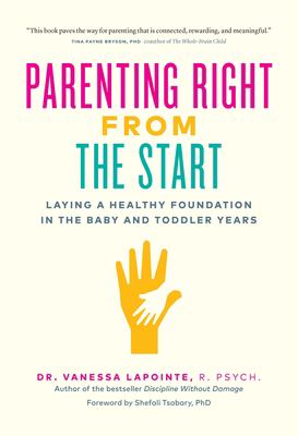 Parenting right from the start : laying a healthy foundation in the baby and toddler years cover image