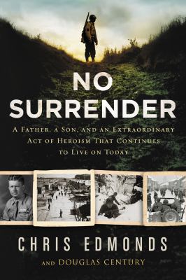 No surrender : a father, a son, and an extraordinary act of heroism that continues to live on today cover image