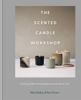 The scented candle workshop : creating perfect home fragrance, from wax to wick cover image