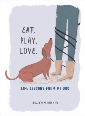 Eat. play. love. : life lessons from my dog cover image