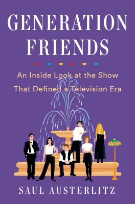 Generation Friends : an inside look at the show that defined a television era cover image
