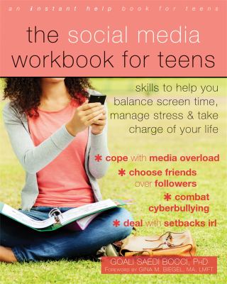 The social media workbook for teens : skills to help you balance screen time, manage stress, and take charge of your life cover image