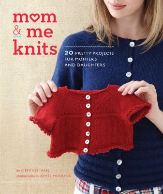 Mom & me knits 20 pretty projects for moms and daughters cover image