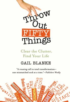 Throw out fifty things clear the clutter, find your life cover image