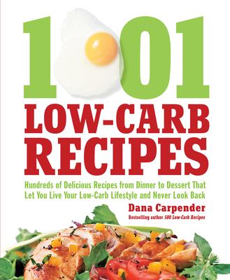 1001 low-carb recipes hundreds of delicious recipes from dinner to dessert that let you live your low-carb lifestyle and never look back cover image