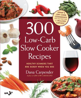 300 low-carb slow cooker recipes healthy dinners that are ready when you are! cover image