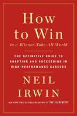 How to win in a winner-take-all world : the definitive guide to adapting and succeeding in high-performance careers cover image