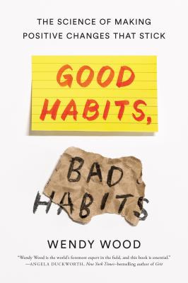 Good habits, bad habits : the science of making positive changes that stick cover image