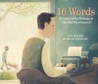 16 words : William Carlos Williams & "The red wheelbarrow" cover image
