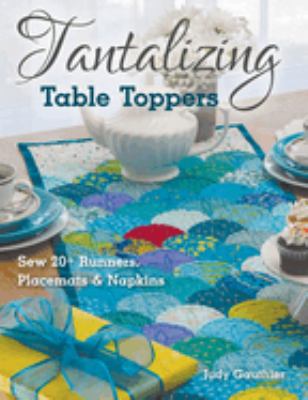 Tantalizing table toppers : sew 20 + runners, place mats & napkins cover image