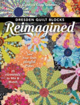 Dresden quilt blocks reimagined : sew your own playful plates : 25 elements to mix & match cover image