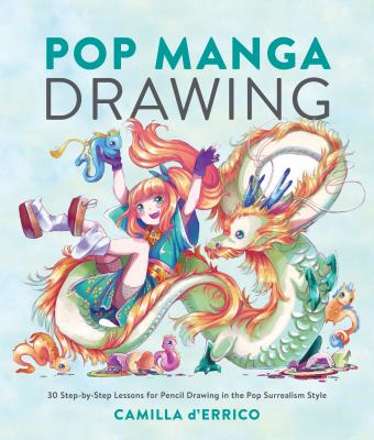 Pop Manga Drawing : 30 Step-by-Step Lessons for Pencil Drawing in the Pop Surrealism Style cover image