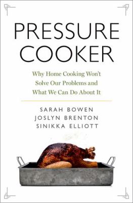 Pressure cooker : why home cooking won't solve our problems and what we can do about it cover image