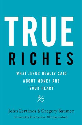 True riches : what Jesus really said about money and your heart cover image