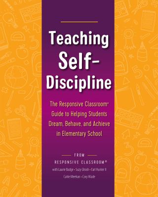 Teaching self-discipline : the Responsive Classroom® guide to helping students dream, behave, and achieve in elementary school cover image