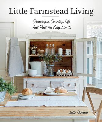 Little farmstead living : creating a country life just past the city limits cover image