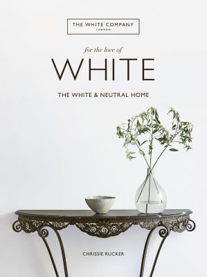 For the love of white : the white & neutral home cover image