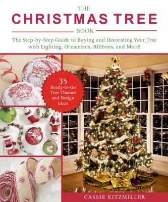 The Christmas tree book : the step-by-step guide to buying and decorating your tree with lighting, ornaments, ribbons, and more! cover image