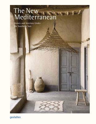 The new Mediterranean : homes and interiors under the Southern sun cover image