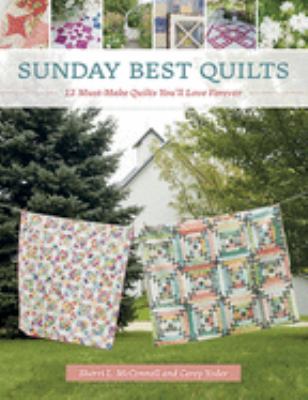 Sunday best quilts : 12 must-make quilts you'll love forever cover image