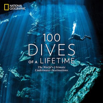 100 dives of a lifetime : the world's utlimate underwater destinations cover image