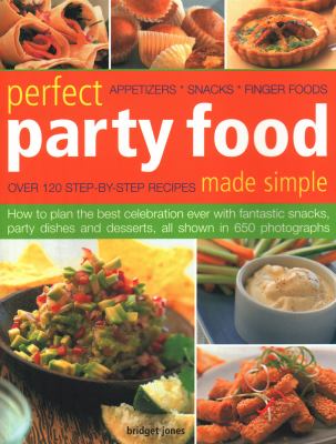 Perfect party food made simple : over 120 step-by -step recipes cover image