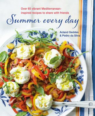 Summer every day : over 65 vibrant mediterranean -inspired recipes to share with friends cover image