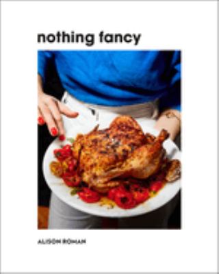 Nothing fancy : unfussy food for having people over cover image