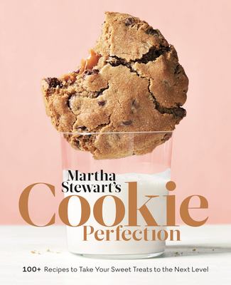 Martha Stewart's cookie perfection : 100+ recipes to take your sweet treats to the next level cover image