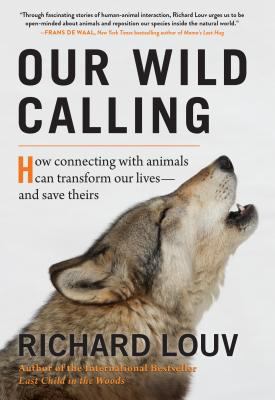 Our wild calling : how connecting with animals can transform our lives; and save theirs cover image